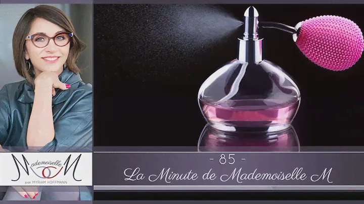 La Minute de Mademoiselle M85 - 6 conseils pour bien choisir son parfum